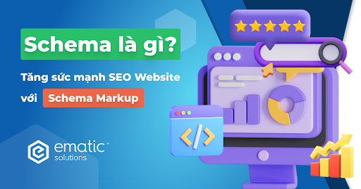 Schema là gì? Tăng sức mạnh SEO Website với Schema Markup